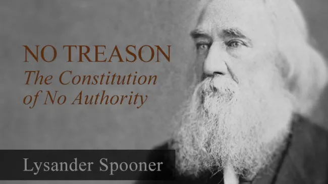 No Treason: The Constitution of No Authority by Lysander Spooner